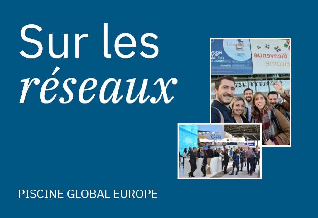 Piscine Global Europe fait vivre l’expérience salon sur ses réseaux sociaux !